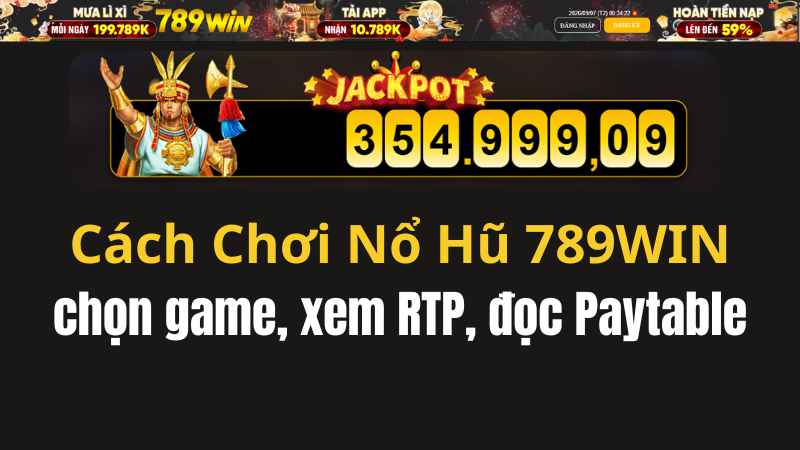 Cách Chơi Nổ Hũ 789WIN Cho Người Mới Từ A–Z 2026