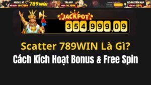 Scatter 789WIN Là Gì? Cách Kích Hoạt Bonus & Free Spin