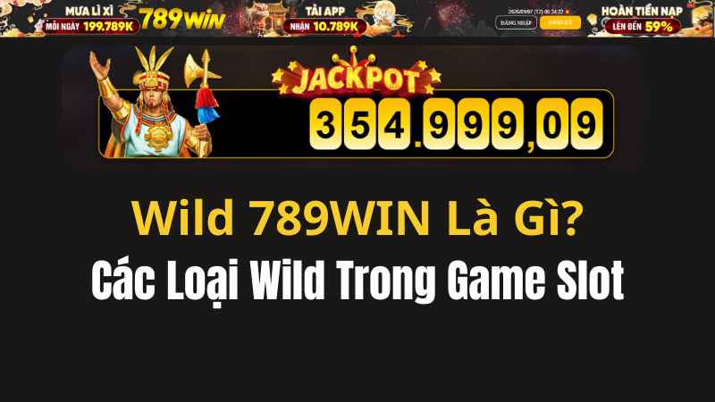 Wild 789WIN Là Gì? Các Loại Wild Trong Game Slot